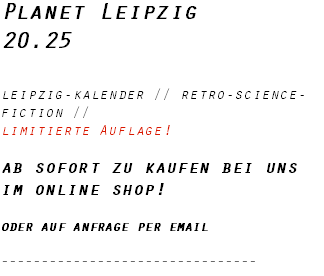 Planet Leipzig 20.23 leipzig-kalender // retro-science-fiction // limitierte Auflage! ab sofort zu kaufen bei uns im online shop! oder auf anfrage per email --------------------------------